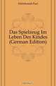 Das Spielzeug Im Leben Des Kindes (German Edition), Hildebrandt Paul 