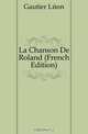 La Chanson De Roland (French Edition), Gautier Leon 