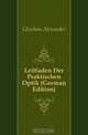 Leitfaden Der Praktischen Optik (German Edition), Gleichen Alexander 