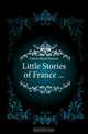 Little Stories of France ..., Dutton Maude Barrows 