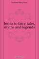 Index to fairy tales, myths and legends, Eastman Mary Huse 