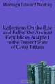 Reflections On the Rise and Fall of the Ancient Republicks Adapted to the Present State of Great Britain, Montagu Edward Wortley 
