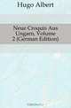 Neue Croquis Aus Ungarn, Volume 2 (German Edition), Hugo Albert 
