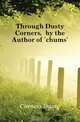 Through Dusty Corners, by the Author of 
