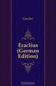 Eraclius (German Edition), Gautier 