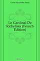 Le Cardinal De Richelieu (French Edition), Corne Hyacinthe Marie 