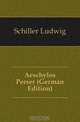 Aeschylos Perser (German Edition), Schiller Ludwig 