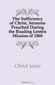 The Sufficiency of Christ, Sermons Preached During the Reading Lenten Mission of 1860, Christ Jesus 