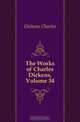 The Works of Charles Dickens, Volume 34, Charles Dickens 