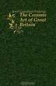 The Ceramic Art of Great Britain, Jewitt Llewellynn Frederick 