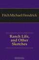 Ranch Life, and Other Sketches, Fitch Michael Hendrick 