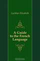A Guide to the French Language, Lachlan Elizabeth 