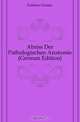 Abriss Der Pathologischen Anatomie (German Edition), Futterer Gustav 