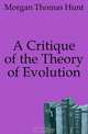 A Critique of the Theory of Evolution, Morgan Thomas Hunt 