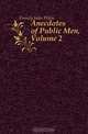 Anecdotes of Public Men, Volume 2, Forney John Wien 