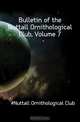 Bulletin of the Nuttall Ornithological Club, Volume 7, Nuttall Ornithological Club 