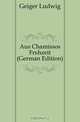 Aus Chamissos Fruhzeit (German Edition), Geiger Ludwig 