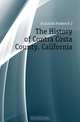 The History of Contra Costa County. California, Hulaniski Frederick J 
