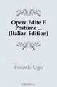 Opere Edite E Postume ... (Italian Edition), Foscolo Ugo 