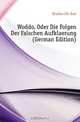 Woddo, Oder Die Folgen Der Falschen Aufklaerung (German Edition), Mueller Chr Karl 