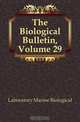 The Biological Bulletin, Volume 29, Laboratory Marine Biological 