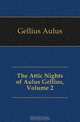 The Attic Nights of Aulus Gellius, Volume 2, Gellius Aulus 