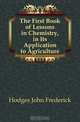 The First Book of Lessons in Chemistry, in Its Application to Agriculture, Hodges John Frederick 