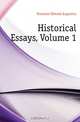 Historical Essays, Volume 1, Freeman Edward Augustus 