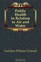 Public Health in Relation to Air and Water, Gairdner William Tennant 