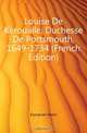 Louise De Keroualle, Duchesse De Portsmouth, 1649-1734 (French Edition), Forneron Henri 