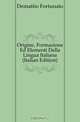 Origine, Formazione Ed Elementi Della Lingua Italiana (Italian Edition), Demattio Fortunato 