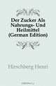 Der Zucker Als Nahrungs- und Heilmittel, H. Hirschberg 