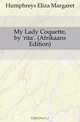 My Lady Coquette, by 