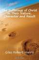 The Sufferings of Christ in Their Nature, Character and Result, Giles Robert Harris 