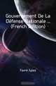 Gouvernement De La Defense Nationale (French Edition), Favre Jules 