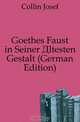 Goethes Faust in Seiner Altesten Gestalt (German Edition), Collin Josef 