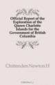 Official Report of the Exploration of the Queen Charlotte Islands for the Government of British Columbia, Chittenden Newton H. 