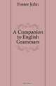 A Companion to English Grammars, Foster John 