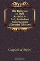 Die Religion in Den Assyrisch-Babylonischen Busspsalmen (German Edition), Caspari Wilhelm 
