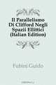 Il Parallelismo Di Clifford Negli Spazii Ellittici (Italian Edition), Fubini Guido 