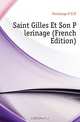 Saint Gilles Et Son Pelerinage (French Edition), Everlange P-E D