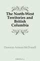 The North-West Territories and British Columbia, Dawson Aeneas McDonell 