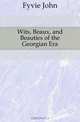 Wits, Beaux, and Beauties of the Georgian Era, Fyvie John 