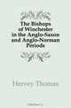 The Bishops of Winchester in the Anglo-Saxon and Anglo-Norman Periods, Hervey Thomas 