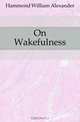 On Wakefulness, Hammond William Alexander 