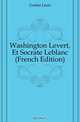 Washington Levert, Et Socrate Leblanc (French Edition), Gozlan Leon 