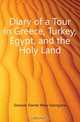 Diary of a Tour in Greece, Turkey, Egypt, and the Holy Land, Dawson-Damer Mary Georgiana 