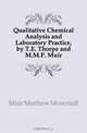 Qualitative Chemical Analysis and Laboratory Practice, by T.E. Thorpe and M.M.P. Muir, Muir Matthew Moncrieff 