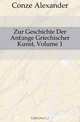 Zur Geschichte Der Anfange Griechischer Kunst, Volume 1, Conze Alexander 