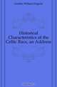 Historical Characteristics of the Celtic Race, an Address, Geddes William Duguid 